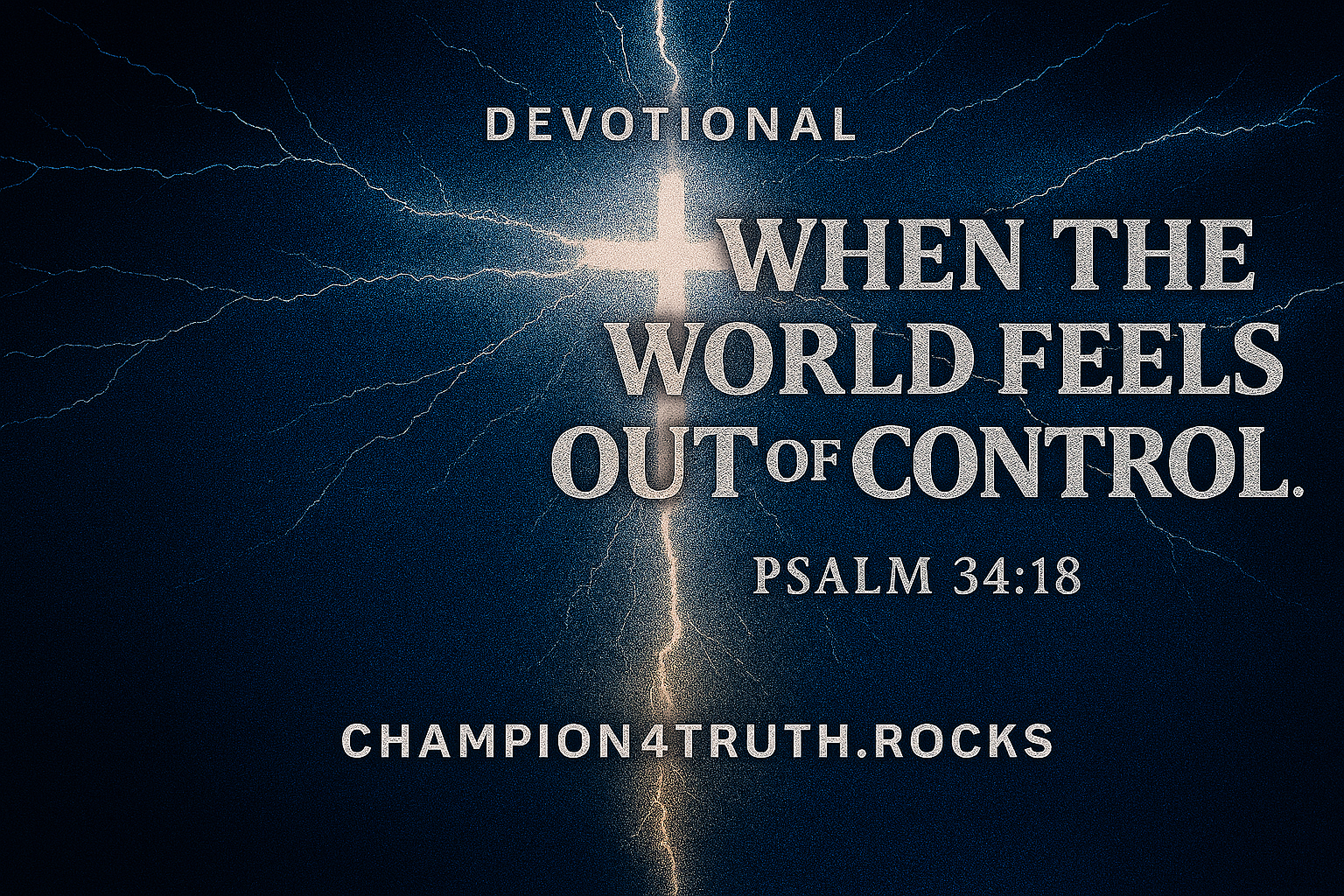 WHEN THE WORLD FEELS OUT OF CONTROL